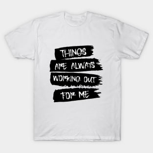 Things are always working out for me, Self affirmation T-Shirt